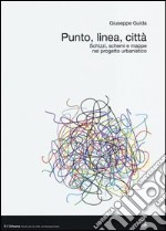 Punto, linea, città. Schizzi, schemi e mappe nel progetto urbanistico libro