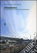 Urbanistica. Interpretazioni e processi di cambiamento libro