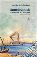 Napoletanità. Arte miti e riti a Napoli. Vol. 2 libro