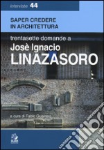 Trentasette domande a Josè Ignacio Linazasoro libro