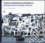 Culture mediterranee dell'abitare-Mediterranean housing cultures. Ediz. bilingue libro