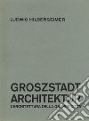 Groszstadt Architektur. L'architettura della grande città libro