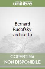 Bernard Rudofsky architetto