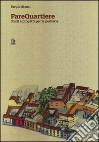 Farequartiere. Studi e progetti per la periferia
