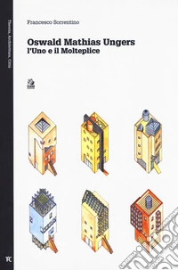 Oswald Mathias Ungers. L'uno e il molteplice libro