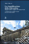 La riqualificazione della città antica. Dal parco dell'acropoli al decumano verde. Archeologia urbana, progetto e recupero nel centro storico di Napoli libro