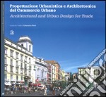 Progettazione urbanistica e architettonica del commercio urbano. Ediz. italiana e inglese libro