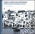 Culture mediterranee dell'abitare. Ediz. italiana e inglese libro