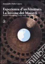 Esperienza d'architettura. La lezione dei maestri. Hendrik Petrus Berlage, Louis I. Kahn, Aldo Rossi. Ediz. illustrata libro