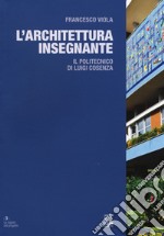 L'architettura insegnante. Il Politecnico di Luigi Cosenza. Ediz. a colori libro