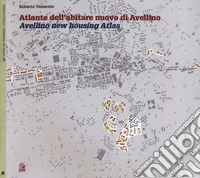 Atlante dell'abitare nuovo di Avellino-Avellino new housing Atlas