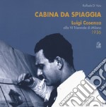 Cabina da spiaggia. Luigi Cosenza alla VI Triennale di Milano 1936 libro