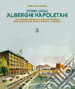 Storia degli alberghi napoletani. Dal Grand Tour alla Belle Époque nell'ospitalità della Napoli «gentile»