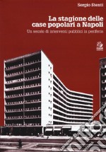 Le stagioni delle case popolari a Napoli. Un secolo di interventi pubblici in periferia. Con DVD video libro