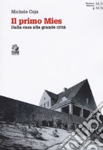 Il primo Mies. Dalla casa alla grande città libro