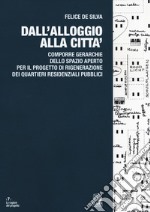 Dall'alloggio alla città. Comporre gerarchie dello spazio aperto per il progetto di rigenerazione dei quartieri residenziali pubblici libro