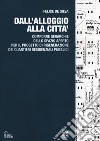 Dall'alloggio alla città. Comporre gerarchie dello spazio aperto per il progetto di rigenerazione dei quartieri residenziali pubblici libro