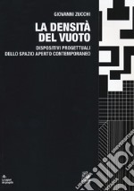 La densità del vuoto. Dispositivi progettuali dello spazio aperto contemporaneo libro