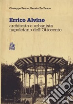 Errico Alvino. Architetto e urbanista napoletano dell'800 libro