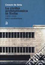 La civiltà architettonica in Italia 1900-1944. Arte e architettura libro