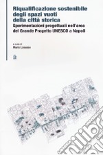 Riqualificazione sostenibile degli spazi vuoti della città storica. Sperimentazioni progettuali nell'area del Grande Progetto UNESCO a Napoli libro