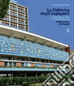 La fabbrica degli ingegneri. Architettura, arte e costruzione del Politecnico di Napoli libro