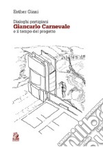 Dialoghi partigiani. Giancarlo Carnevale e il tempo del progetto