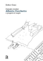 Alberto Cecchetto. Dialoghi circolari e progetti di luoghi libro