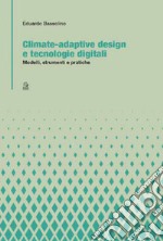 Climate-adaptive design e tecnologie digitali. Modelli, strumenti e pratiche libro