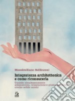 Integratezza architettonica e come riconoscerla. Quando simultaneamente adeguatezza, integrazione e giustapposizione creano solide unioni libro