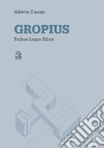 Gropius. Pathos logos ethos libro