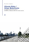 Climate risk. Urban waterfronts. La progettazione ambientale per la resilienza climatica delle aree urbane costiere libro