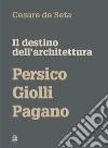 Il destino dell'architettura. Persico, Giolli, Pagano libro di De Seta Cesare
