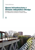 Green infrastructure e climate adaptation design. Strategie, azioni e soluzioni nature-based per l'adattamento climatico in ambito urbano