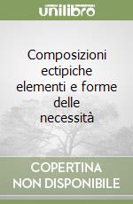 Composizioni ectipiche elementi e forme delle necessità