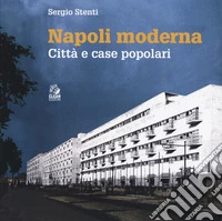 Napoli moderna. Città e case popolari