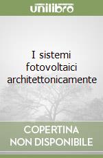 I sistemi fotovoltaici architettonicamente libro