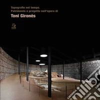 Topografie nel tempo. Patrimonio e progetto nell'opera di Toni Gironès libro