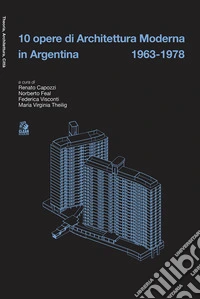 10 opere di architettura moderna in Argentina 1963-78 libro