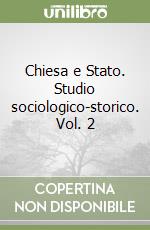 Chiesa e Stato. Studio sociologico-storico. Vol. 2 libro