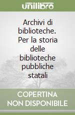 Archivi di biblioteche. Per la storia delle biblioteche pubbliche statali