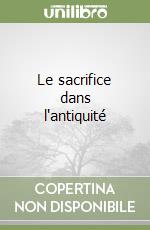 Le sacrifice dans l'antiquité libro