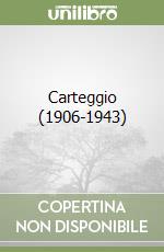 Carteggio (1906-1943)