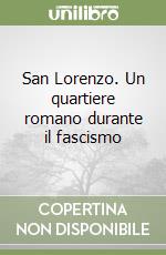 San Lorenzo. Un quartiere romano durante il fascismo