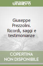 Giuseppe Prezzolini. Ricordi, saggi e testimonianze