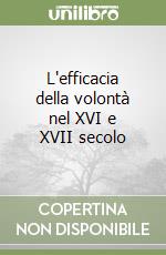 L'efficacia della volontà nel XVI e XVII secolo libro