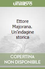 Ettore Majorana. Un'indagine storica libro