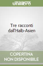 Tre racconti dall'Halb-Asien libro