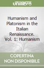 Humanism and Platonism in the Italian Renaissance. Vol. 1: Humanism libro