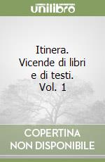 Itinera. Vicende di libri e di testi. Vol. 1 libro